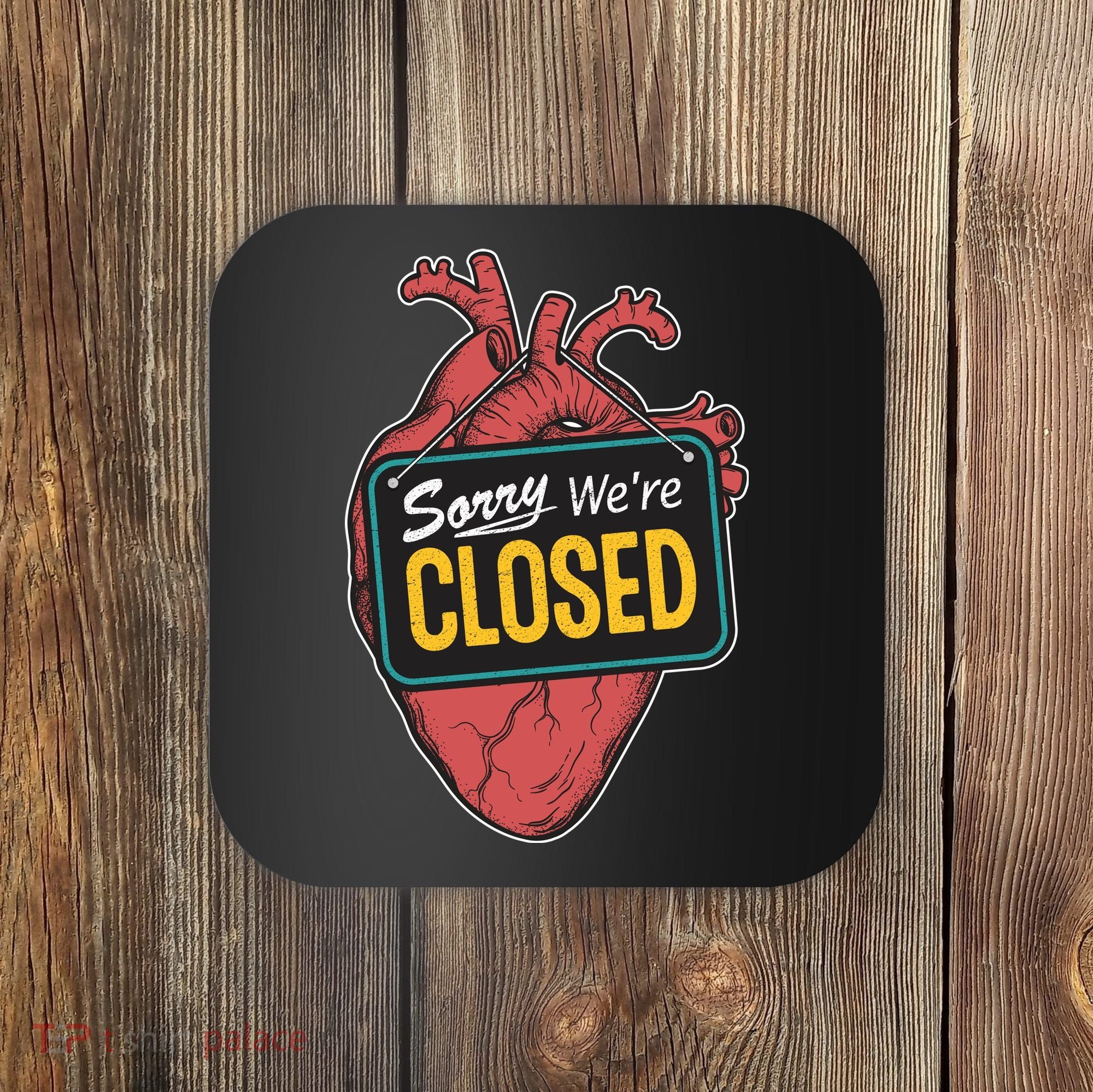 Sorry Were Closed Heart Coaster