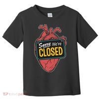 Sorry Were Closed Heart Toddler T-Shirt thumb 0