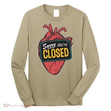 Sorry Were Closed Heart Long Sleeve Shirt
