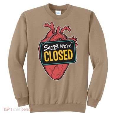 Sorry Were Closed Heart Sweatshirt