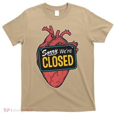 Sorry Were Closed Heart T-Shirt