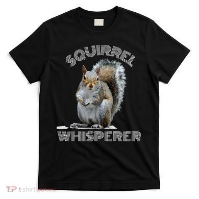 Squirrel Whisperer Cool Funny Sarcastic Squirrel Lover T-Shirt