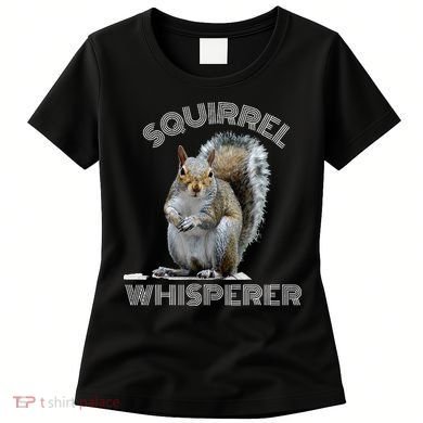 Squirrel Whisperer Cool Funny Sarcastic Squirrel Lover Women's T-Shirt