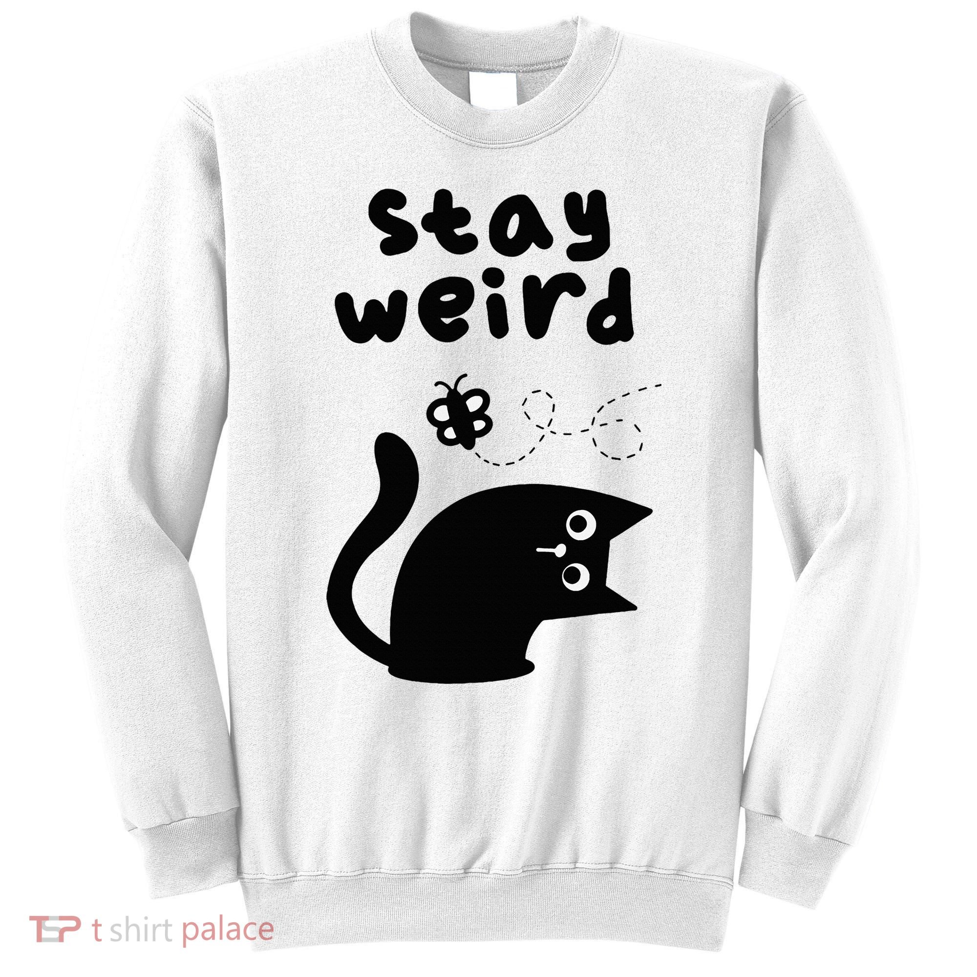 Stay Weird Cat Sweatshirt