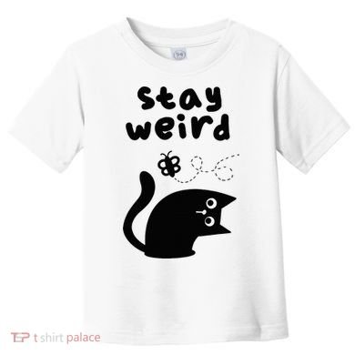 Stay Weird Cat Toddler T-Shirt