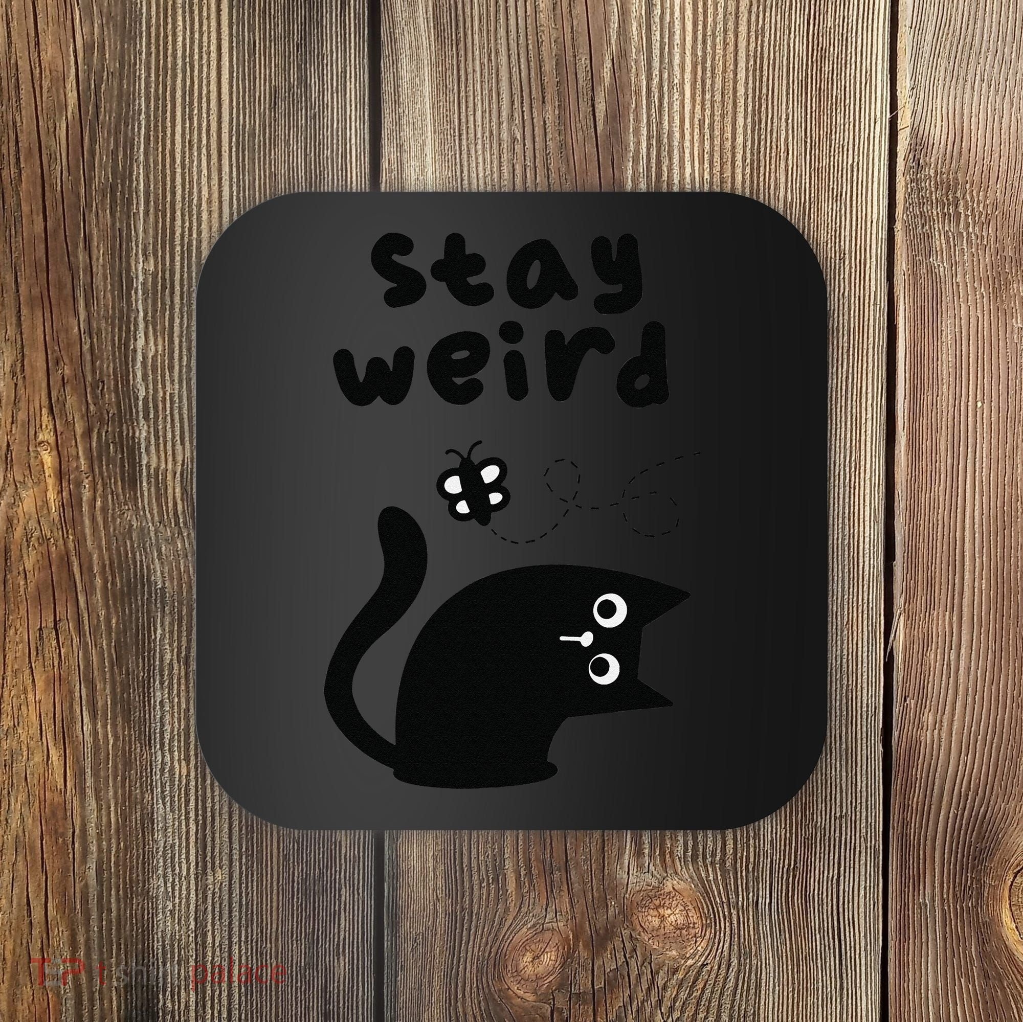 Stay Weird Cat Coaster