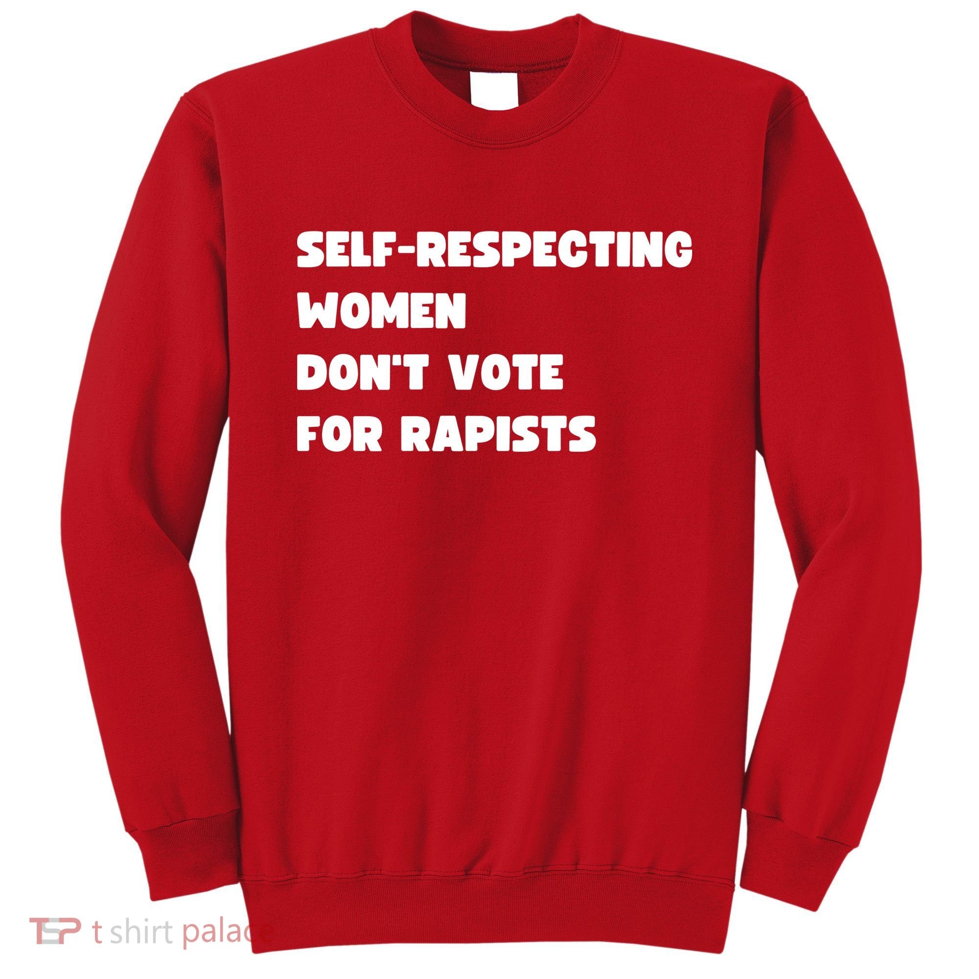 Selfrespecting Women DonT Vote For Rapists Sweatshirt