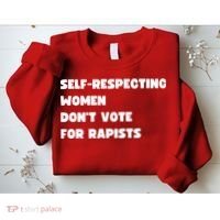 Selfrespecting Women DonT Vote For Rapists Sweatshirt thumb 2