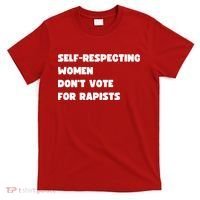 Selfrespecting Women DonT Vote For Rapists T-Shirt thumb 0
