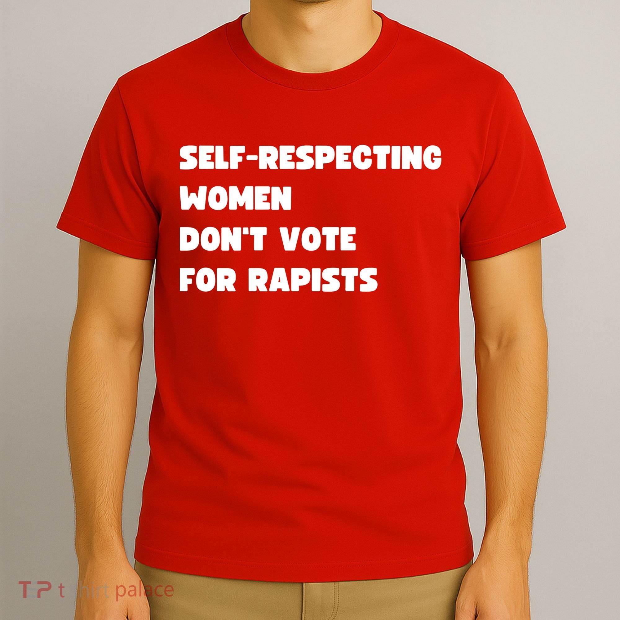 Selfrespecting Women DonT Vote For Rapists T-Shirt