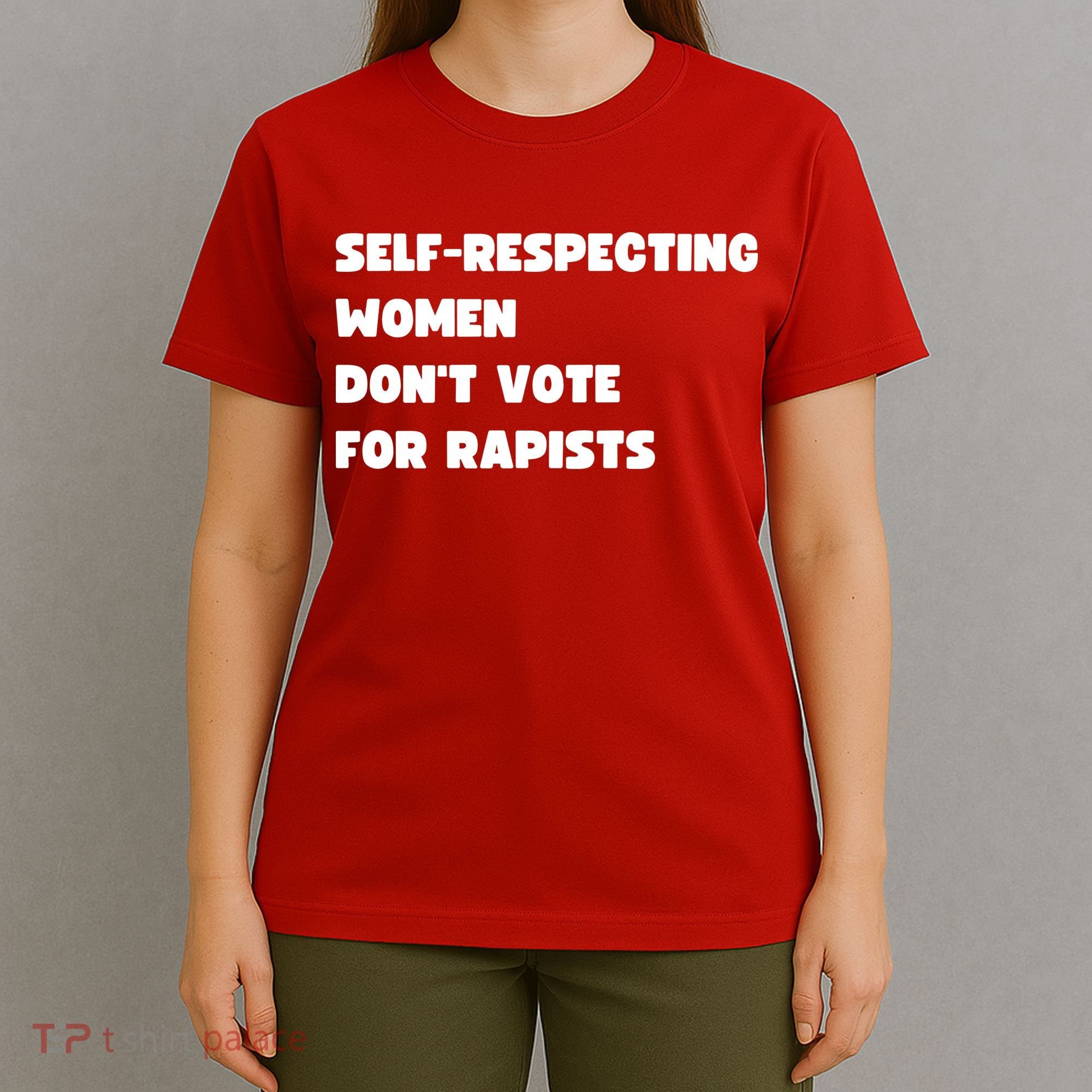 Selfrespecting Women DonT Vote For Rapists T-Shirt