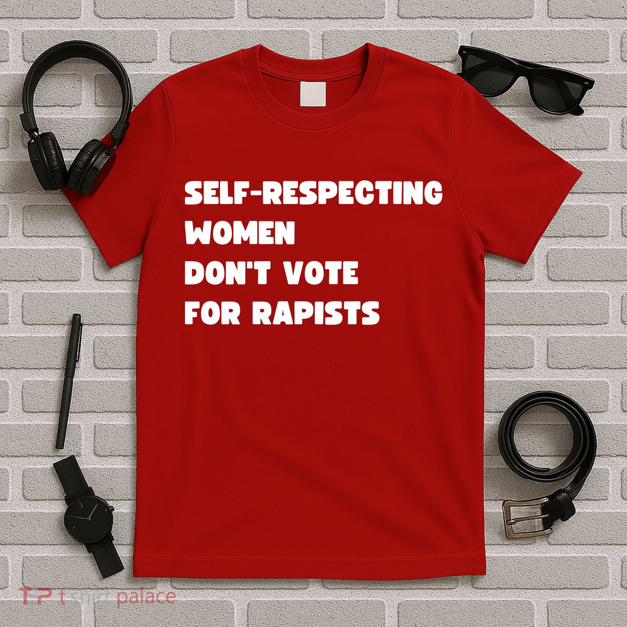 Selfrespecting Women DonT Vote For Rapists T-Shirt