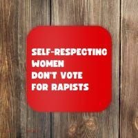 Selfrespecting Women DonT Vote For Rapists Coaster thumb 0