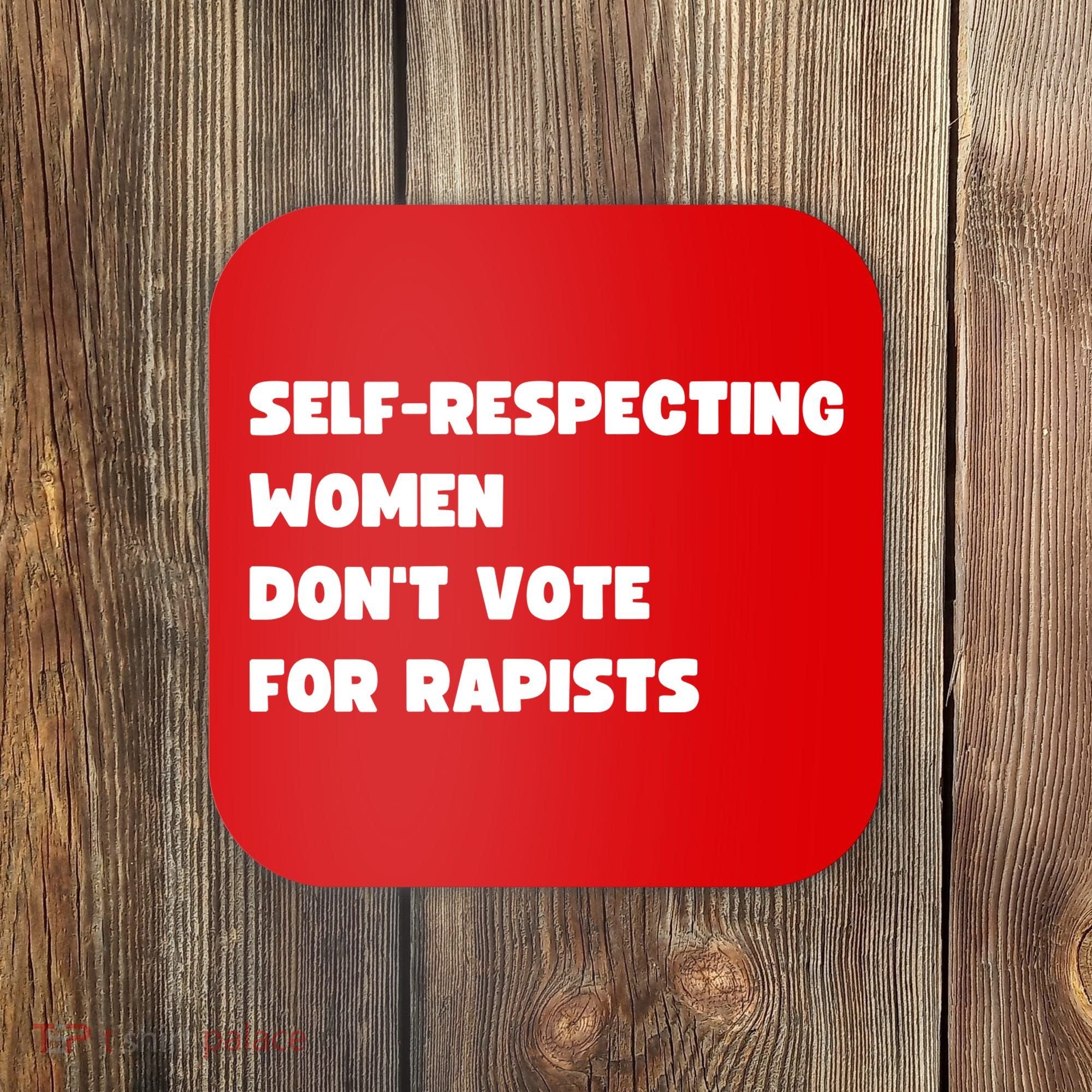 Selfrespecting Women DonT Vote For Rapists Coaster