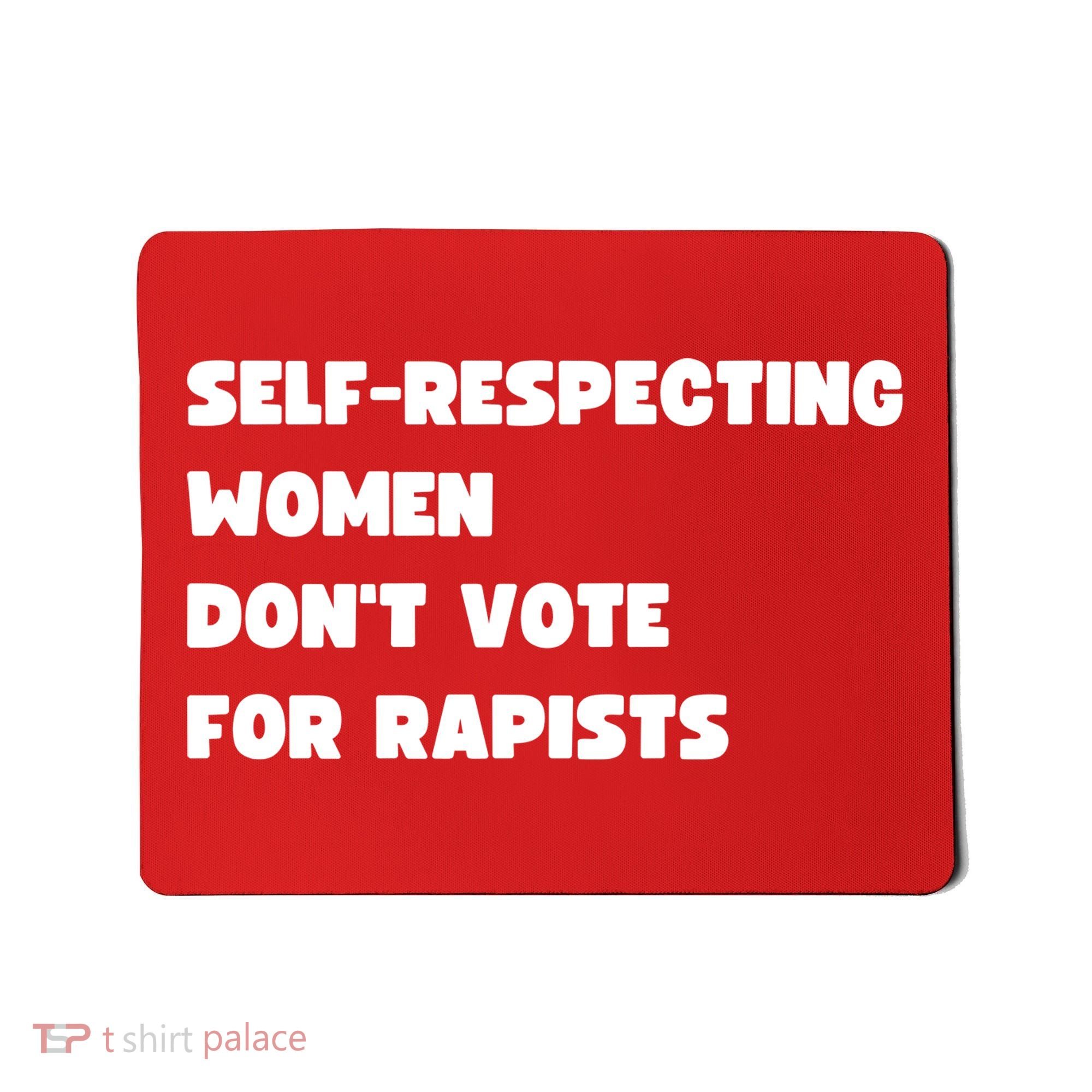 Selfrespecting Women DonT Vote For Rapists Mousepad