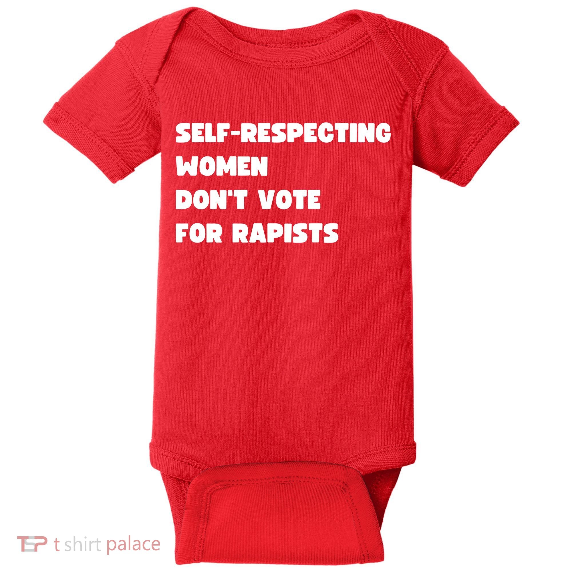 Selfrespecting Women DonT Vote For Rapists Baby Bodysuit
