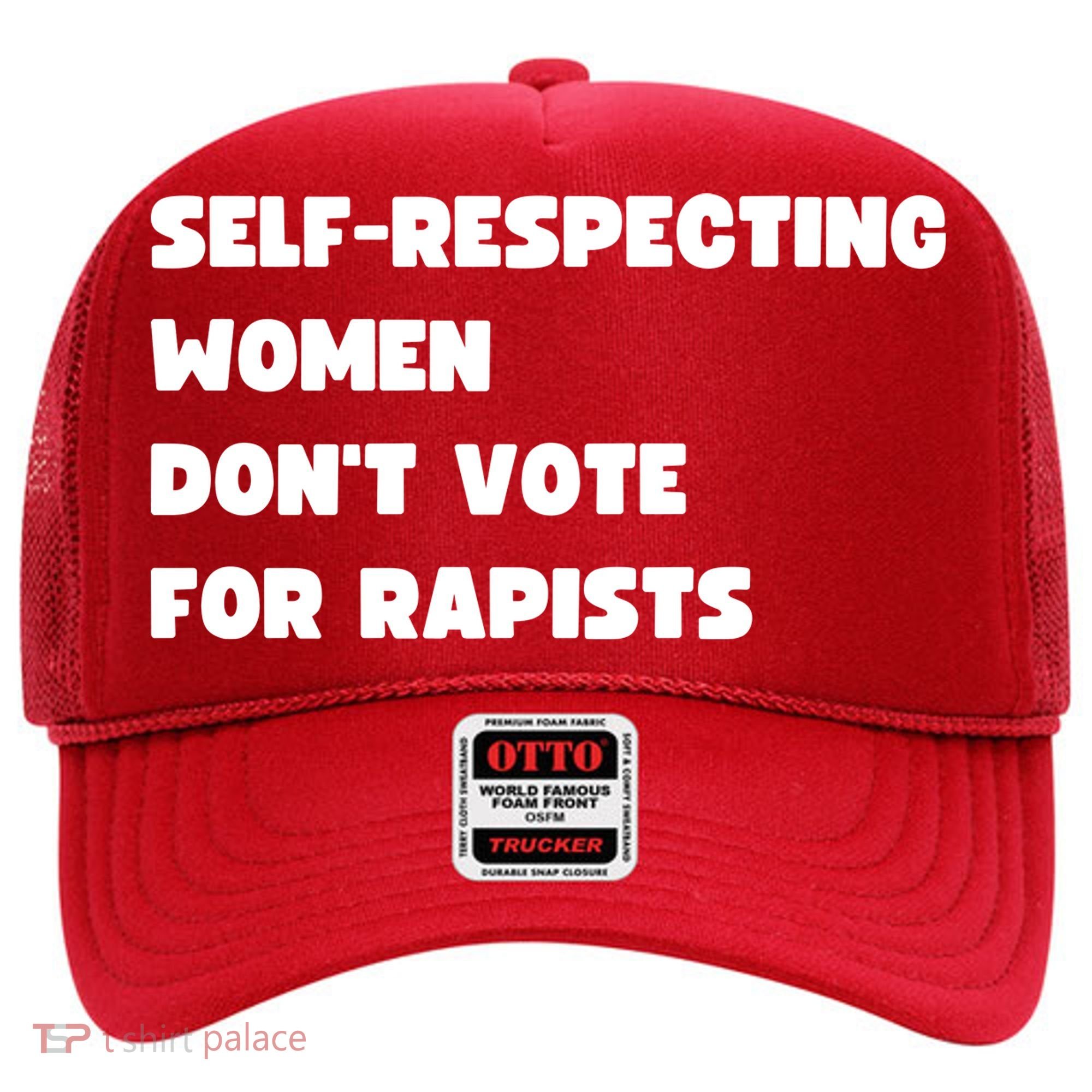 Selfrespecting Women DonT Vote For Rapists Hat