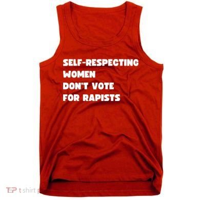 Selfrespecting Women DonT Vote For Rapists Tank Top