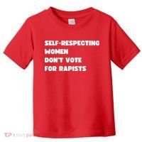 Selfrespecting Women DonT Vote For Rapists Toddler T-Shirt thumb 0