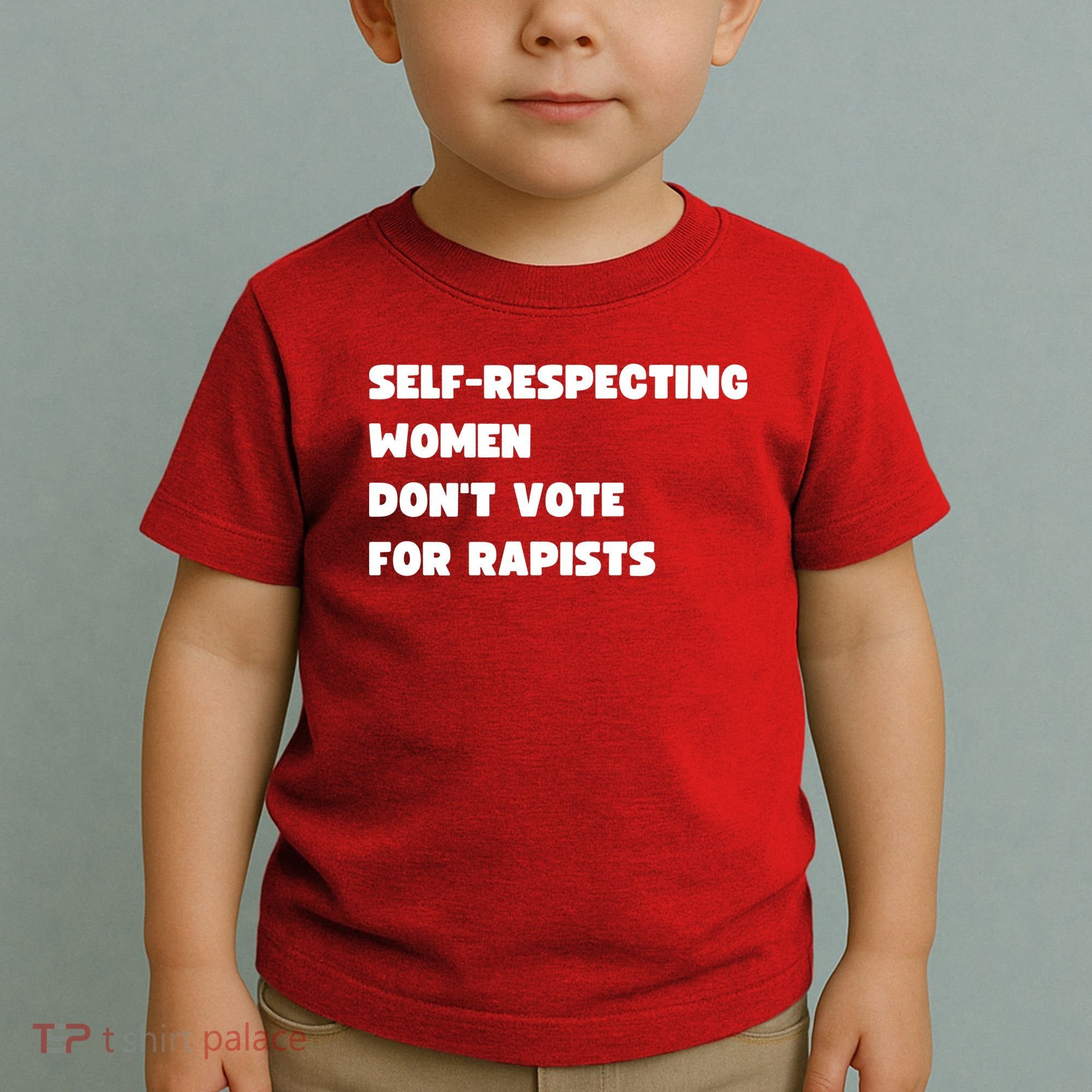 Selfrespecting Women DonT Vote For Rapists Toddler T-Shirt