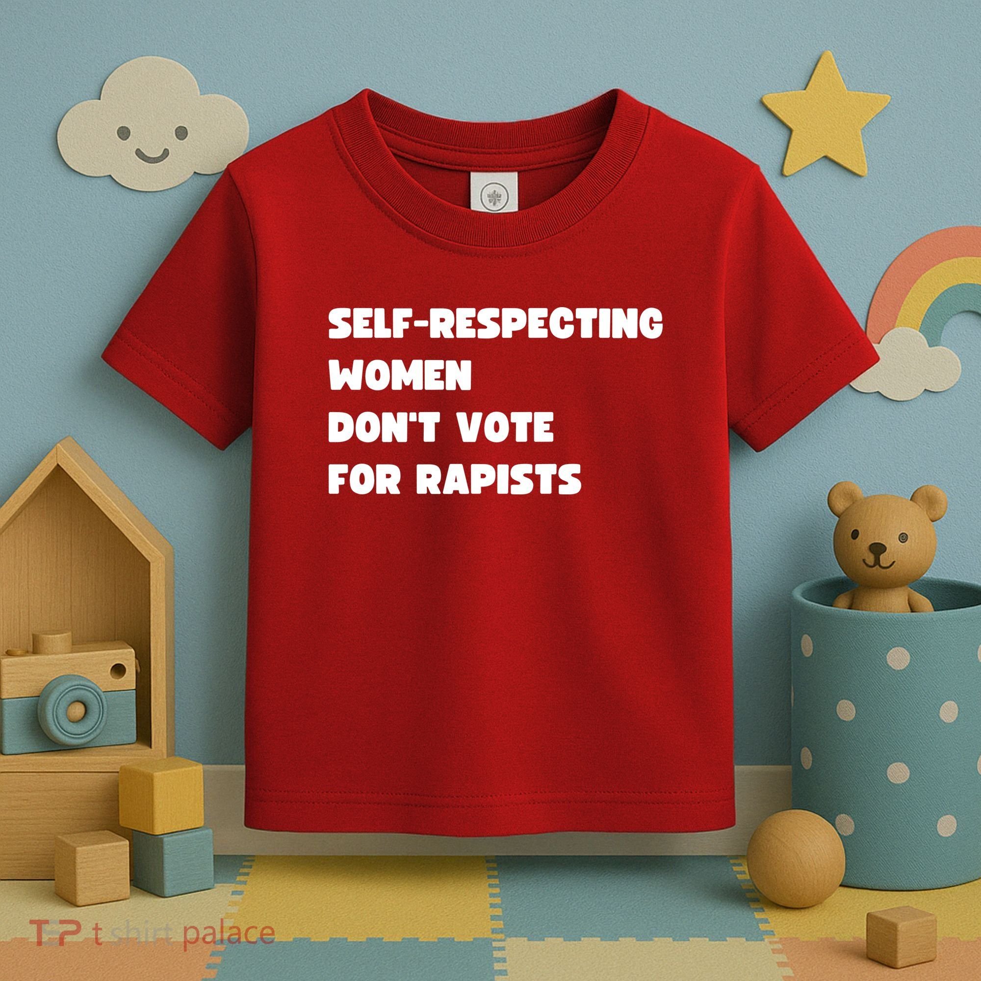 Selfrespecting Women DonT Vote For Rapists Toddler T-Shirt