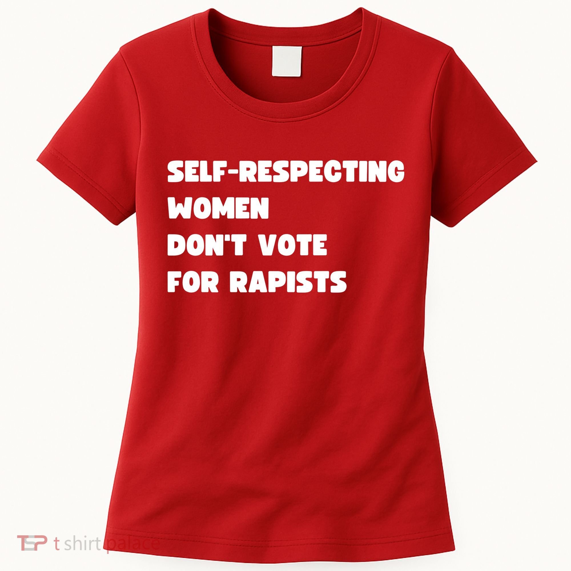 Selfrespecting Women DonT Vote For Rapists Women's T-Shirt
