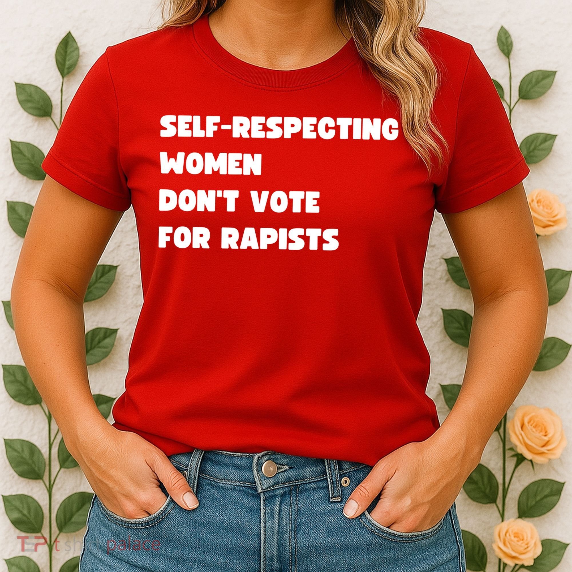 Selfrespecting Women DonT Vote For Rapists Women's T-Shirt