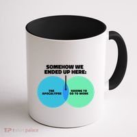 Somehow We Ended Up Here Between Apocalypse & Having To Work Coffee Mug thumb 1