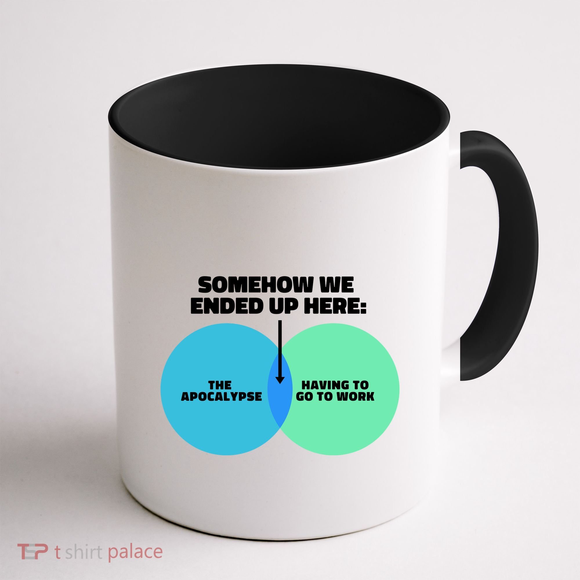Somehow We Ended Up Here Between Apocalypse & Having To Work Coffee Mug