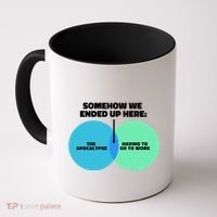Somehow We Ended Up Here Between Apocalypse & Having To Work Coffee Mug thumb 0