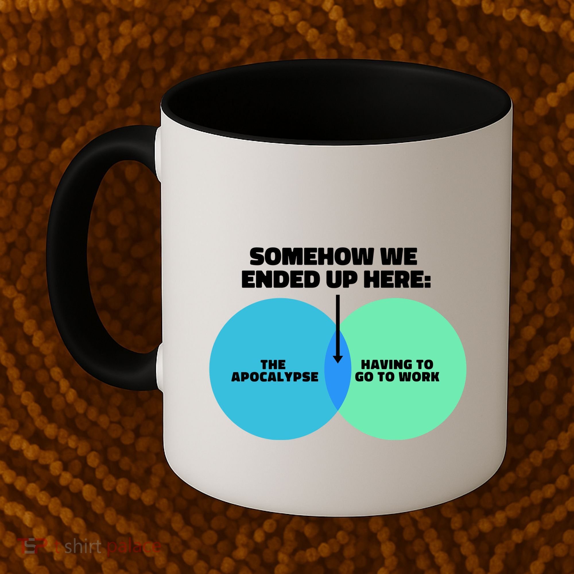Somehow We Ended Up Here Between Apocalypse & Having To Work Coffee Mug