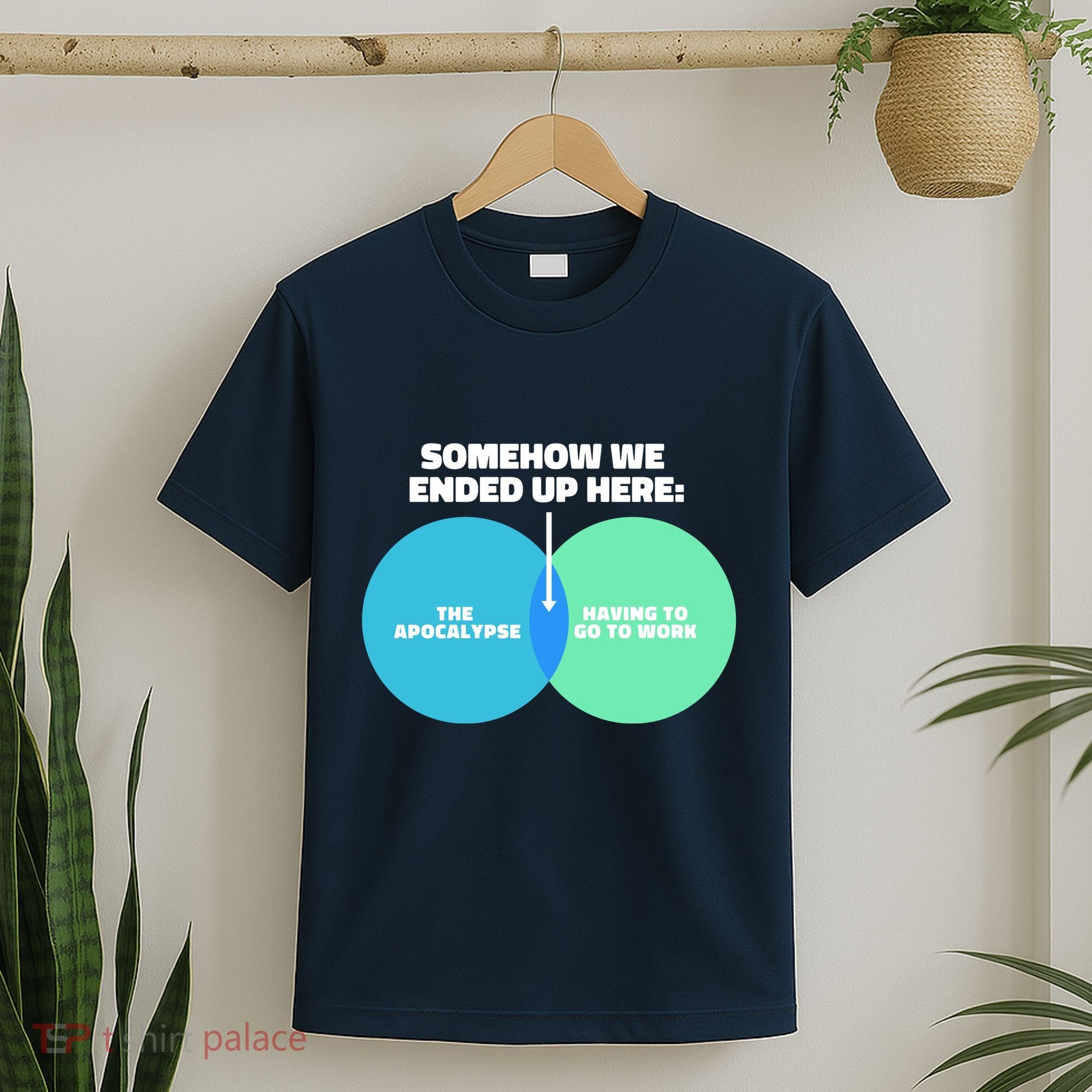 Somehow We Ended Up Here Between Apocalypse & Having To Work T-Shirt
