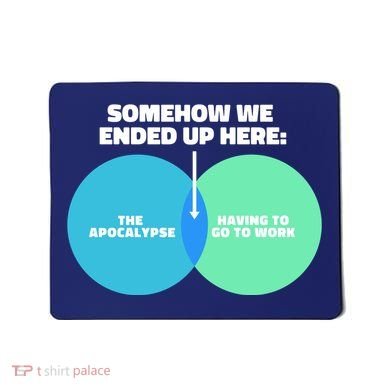 Somehow We Ended Up Here Between Apocalypse & Having To Work Mousepad