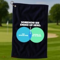 Somehow We Ended Up Here Between Apocalypse & Having To Work Golf Towel thumb 1
