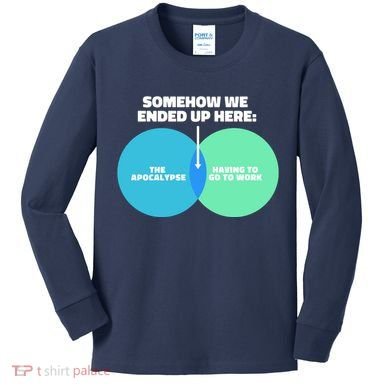 Somehow We Ended Up Here Between Apocalypse & Having To Work Kids Long Sleeve Shirt