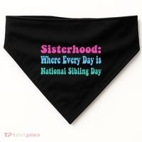 Sisterhood: Where Every Day Is National Sibling Day Funny Funny Gift USA-Made Doggie Bandana thumb 0