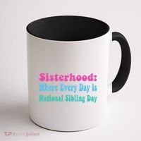 Sisterhood: Where Every Day Is National Sibling Day Funny Funny Gift Coffee Mug thumb 1
