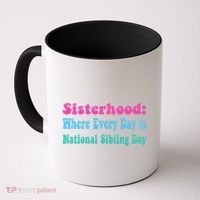 Sisterhood: Where Every Day Is National Sibling Day Funny Funny Gift Coffee Mug thumb 0