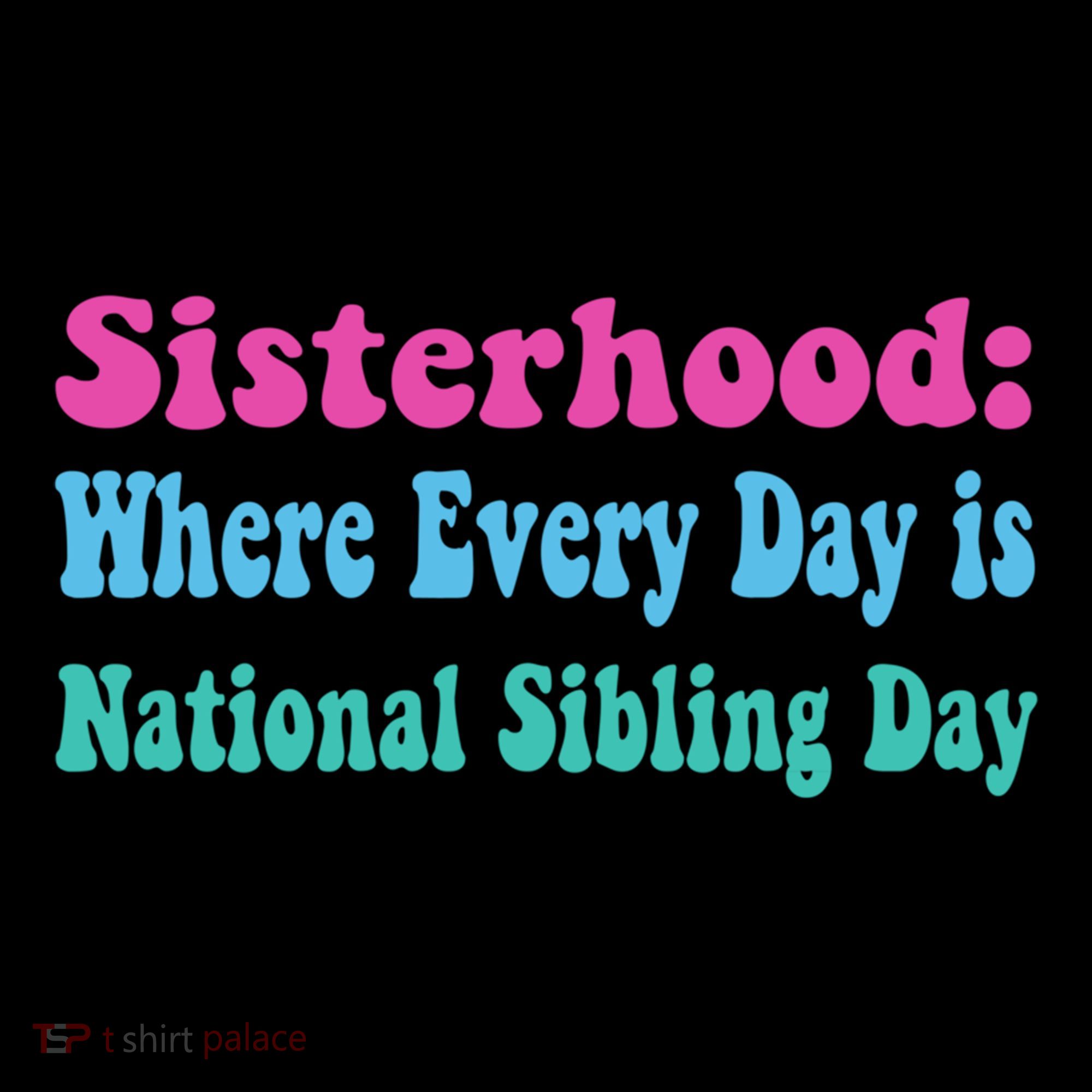 Sisterhood: Where Every Day Is National Sibling Day Funny Funny Gift Coffee Mug