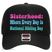 Sisterhood: Where Every Day Is National Sibling Day Funny Funny Gift Hat thumb 0