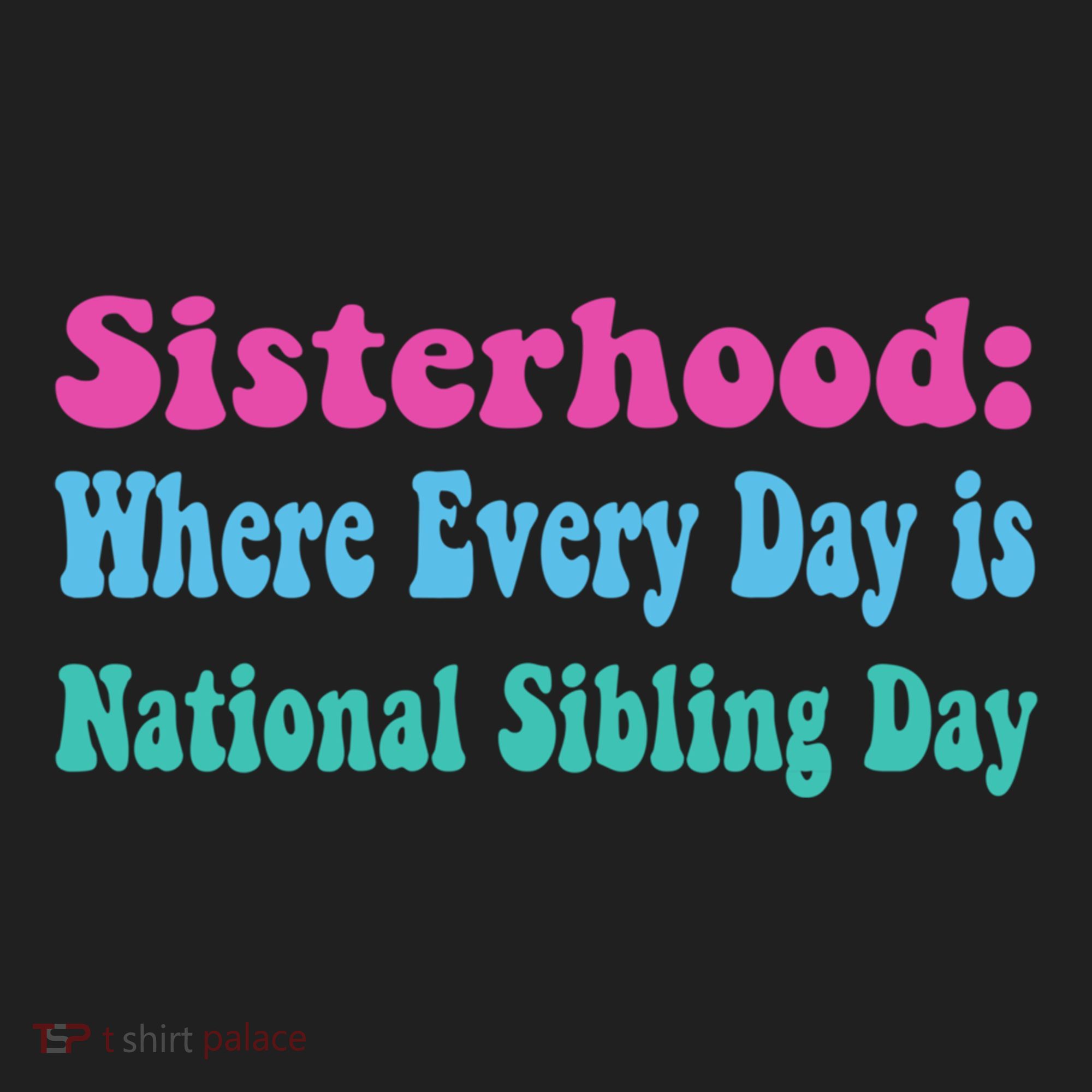 Sisterhood: Where Every Day Is National Sibling Day Funny Funny Gift Hat