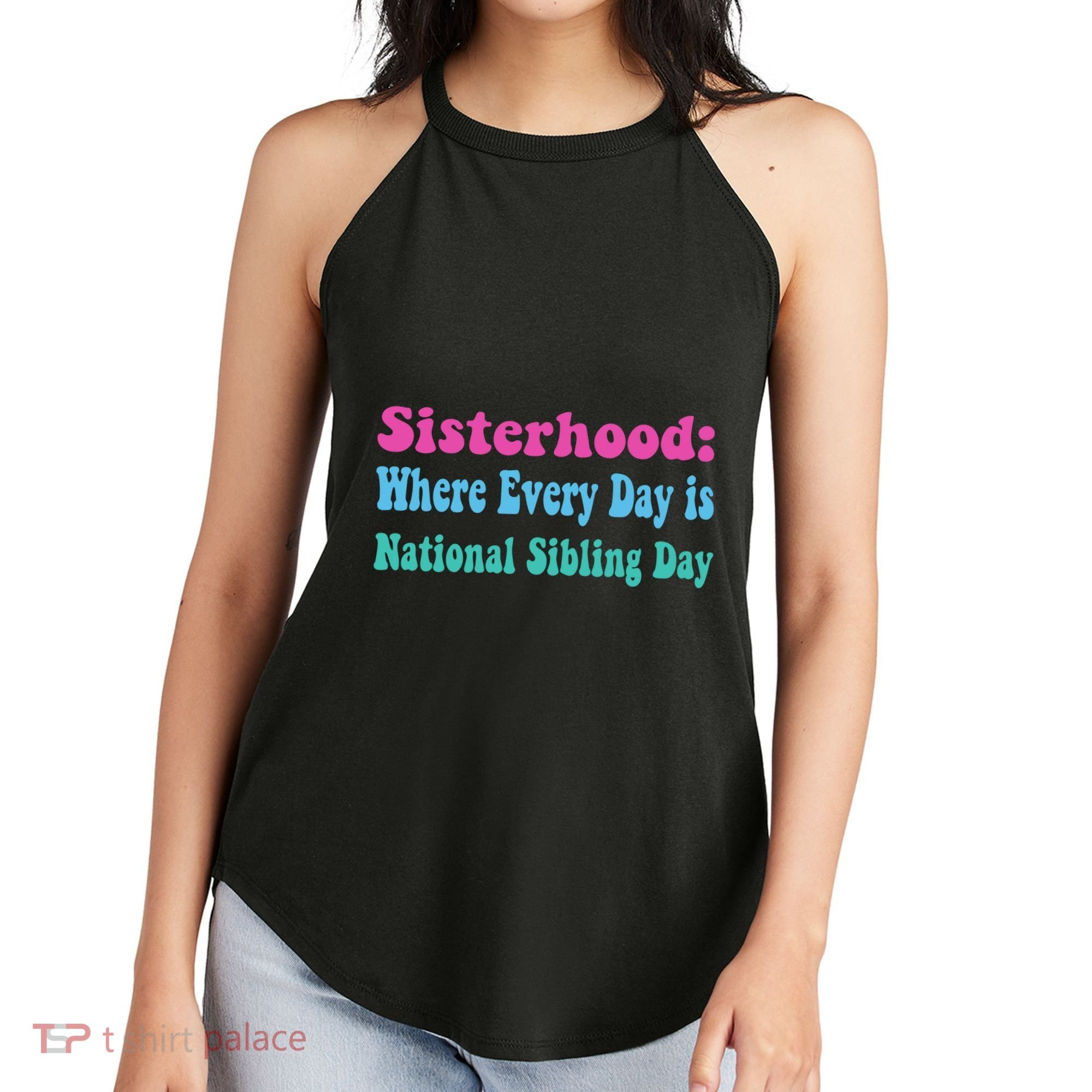 Sisterhood: Where Every Day Is National Sibling Day Funny Funny Gift Women's Perfect Tri Rocker Tank