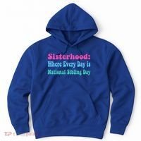 Sisterhood: Where Every Day Is National Sibling Day Funny Funny Gift Hoodie thumb 0