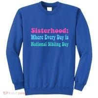 Sisterhood: Where Every Day Is National Sibling Day Funny Funny Gift Sweatshirt thumb 0