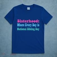 Sisterhood: Where Every Day Is National Sibling Day Funny Funny Gift T-Shirt thumb 5