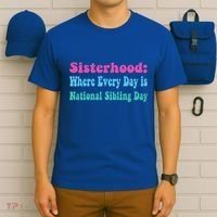 Sisterhood: Where Every Day Is National Sibling Day Funny Funny Gift T-Shirt thumb 6