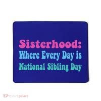 Sisterhood: Where Every Day Is National Sibling Day Funny Funny Gift Mousepad thumb 0