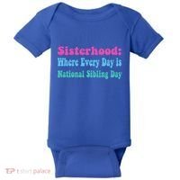 Sisterhood: Where Every Day Is National Sibling Day Funny Funny Gift Baby Bodysuit thumb 0