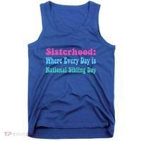 Sisterhood: Where Every Day Is National Sibling Day Funny Funny Gift Tank Top thumb 0