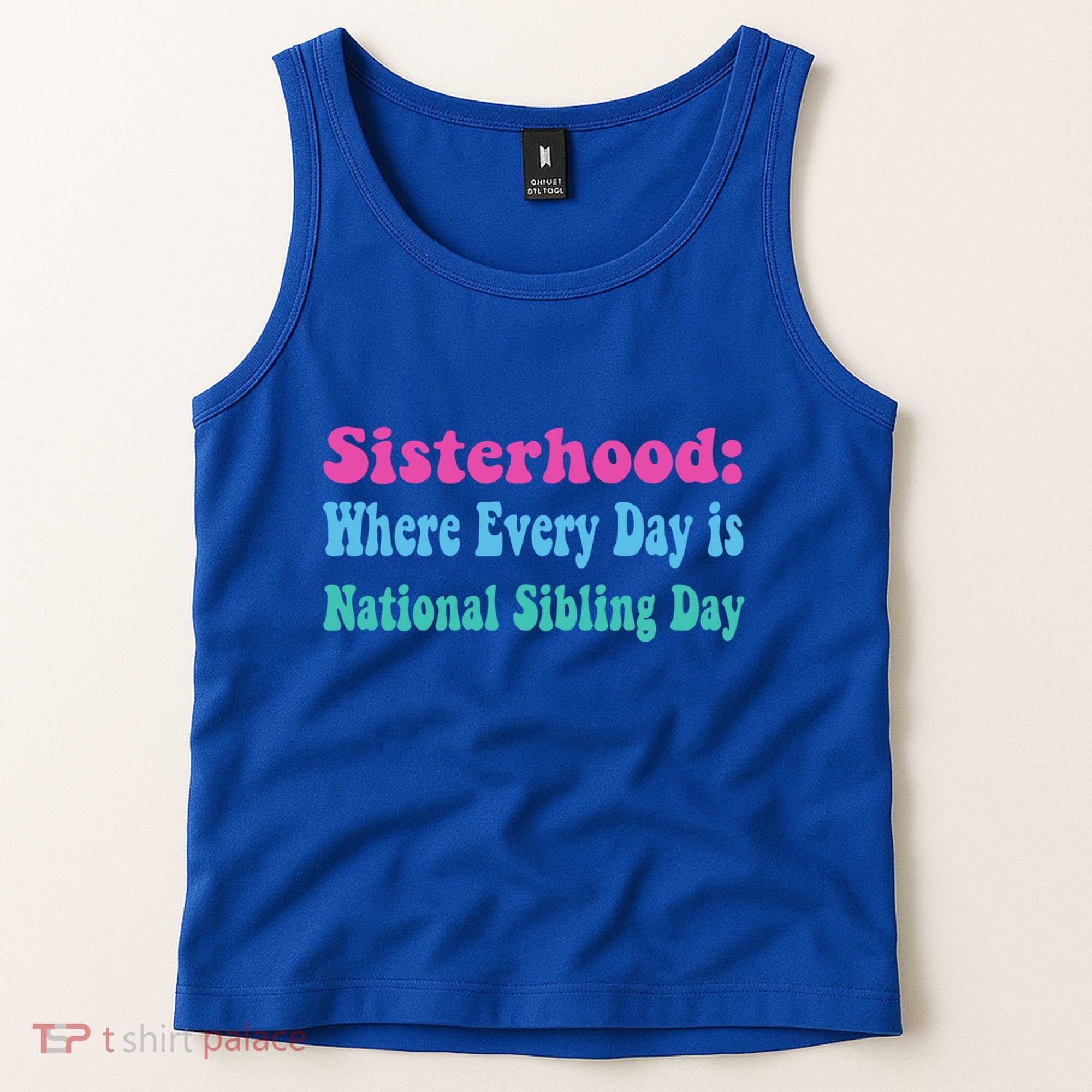 Sisterhood: Where Every Day Is National Sibling Day Funny Funny Gift Tank Top